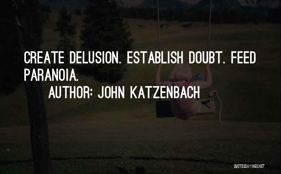 John Katzenbach Quotes: Create Delusion. Establish Doubt. Feed Paranoia.