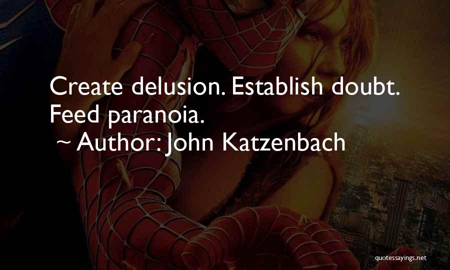 John Katzenbach Quotes: Create Delusion. Establish Doubt. Feed Paranoia.