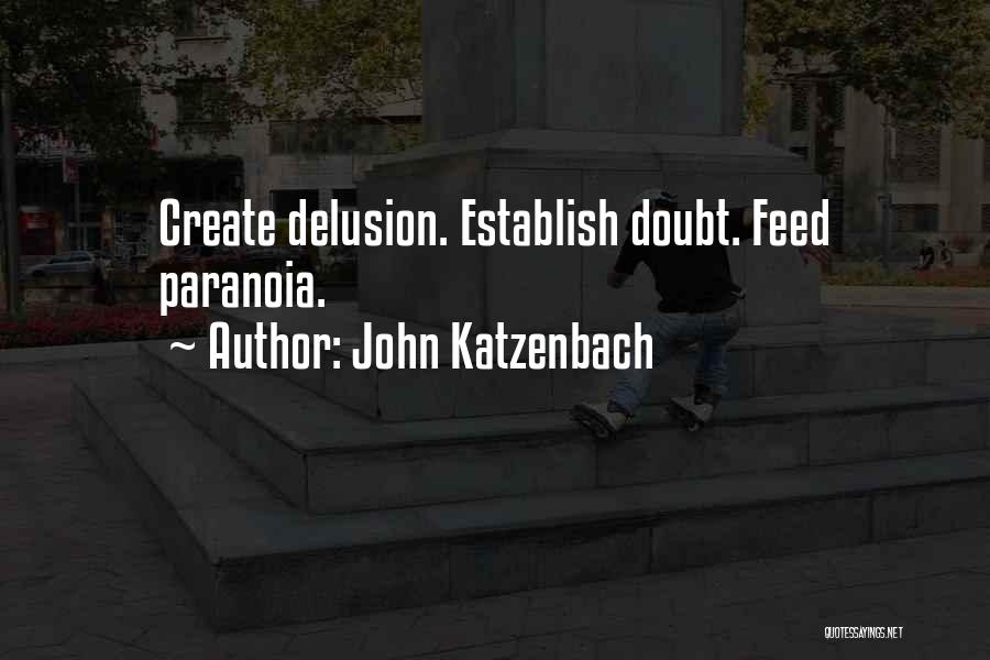 John Katzenbach Quotes: Create Delusion. Establish Doubt. Feed Paranoia.