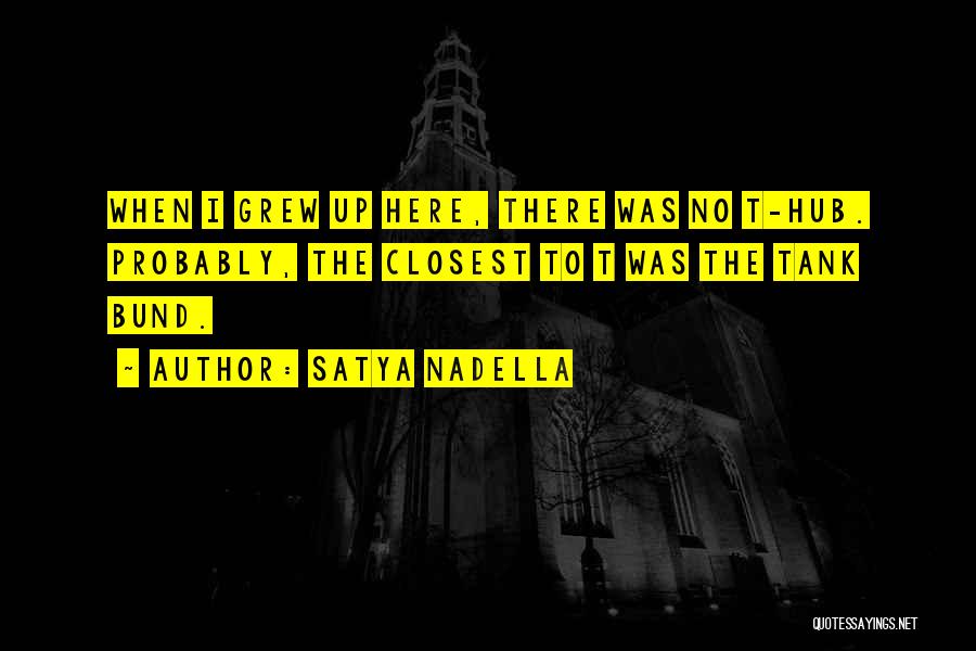Satya Nadella Quotes: When I Grew Up Here, There Was No T-hub. Probably, The Closest To T Was The Tank Bund.