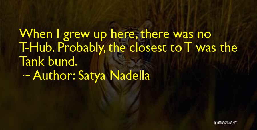 Satya Nadella Quotes: When I Grew Up Here, There Was No T-hub. Probably, The Closest To T Was The Tank Bund.