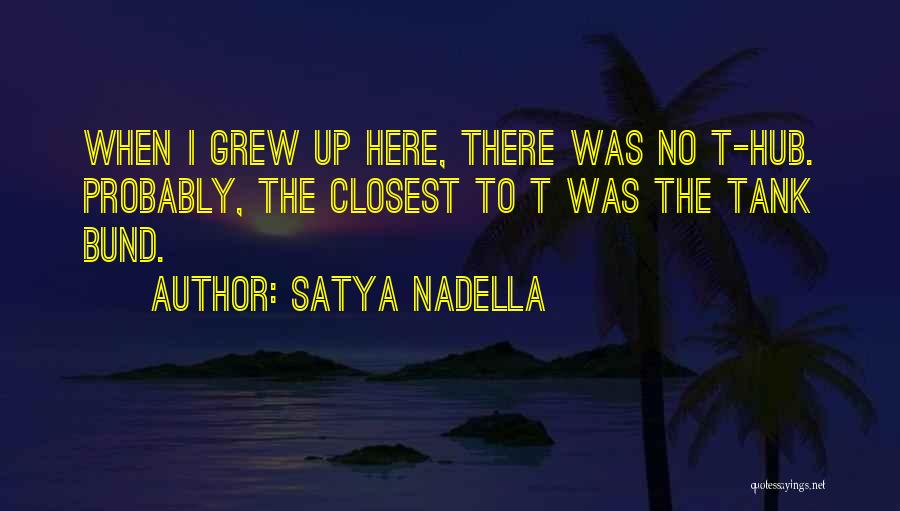 Satya Nadella Quotes: When I Grew Up Here, There Was No T-hub. Probably, The Closest To T Was The Tank Bund.