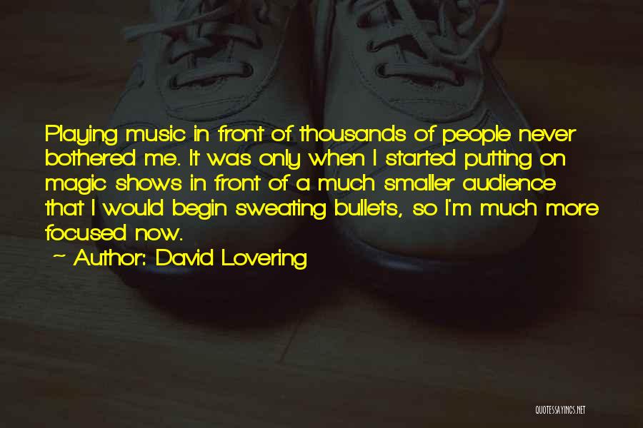 David Lovering Quotes: Playing Music In Front Of Thousands Of People Never Bothered Me. It Was Only When I Started Putting On Magic