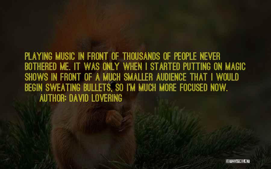 David Lovering Quotes: Playing Music In Front Of Thousands Of People Never Bothered Me. It Was Only When I Started Putting On Magic