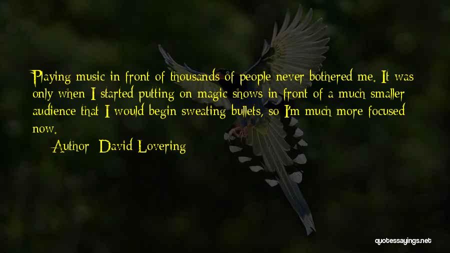 David Lovering Quotes: Playing Music In Front Of Thousands Of People Never Bothered Me. It Was Only When I Started Putting On Magic