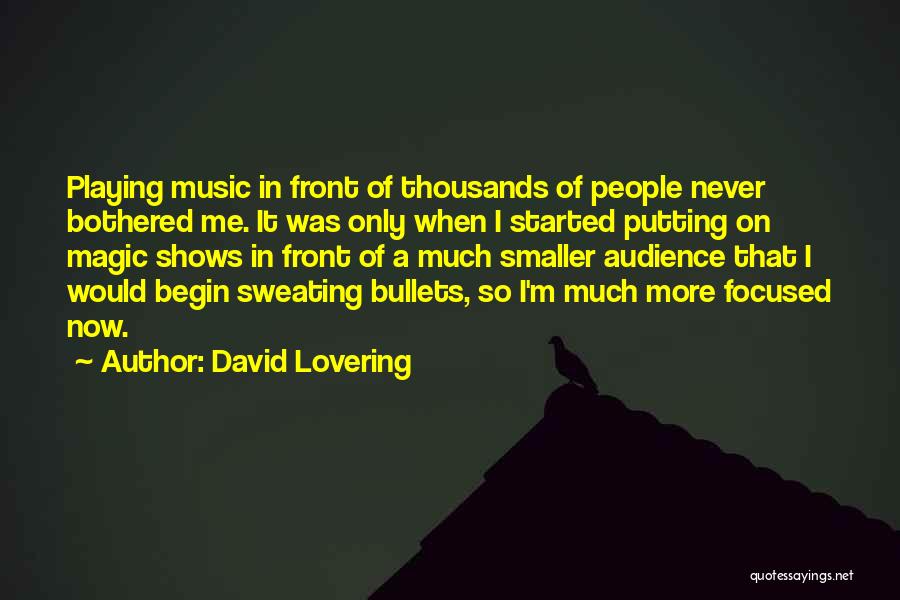 David Lovering Quotes: Playing Music In Front Of Thousands Of People Never Bothered Me. It Was Only When I Started Putting On Magic
