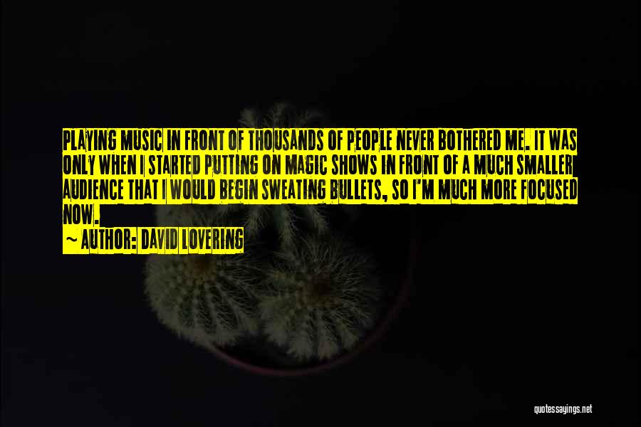 David Lovering Quotes: Playing Music In Front Of Thousands Of People Never Bothered Me. It Was Only When I Started Putting On Magic