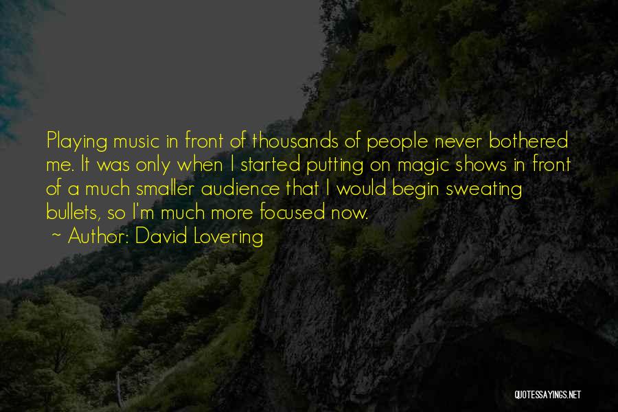 David Lovering Quotes: Playing Music In Front Of Thousands Of People Never Bothered Me. It Was Only When I Started Putting On Magic