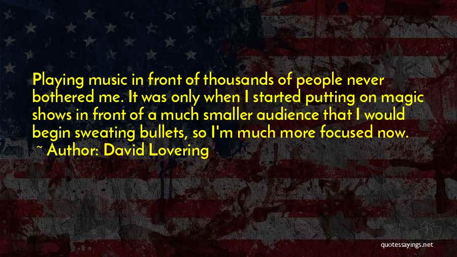 David Lovering Quotes: Playing Music In Front Of Thousands Of People Never Bothered Me. It Was Only When I Started Putting On Magic