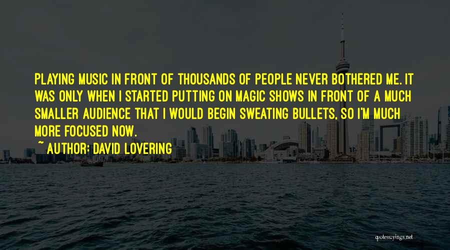 David Lovering Quotes: Playing Music In Front Of Thousands Of People Never Bothered Me. It Was Only When I Started Putting On Magic
