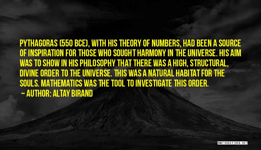 Altay Birand Quotes: Pythagoras (550 Bce), With His Theory Of Numbers, Had Been A Source Of Inspiration For Those Who Sought Harmony In