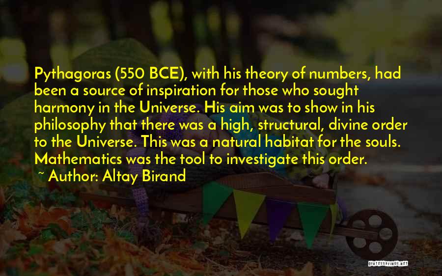 Altay Birand Quotes: Pythagoras (550 Bce), With His Theory Of Numbers, Had Been A Source Of Inspiration For Those Who Sought Harmony In