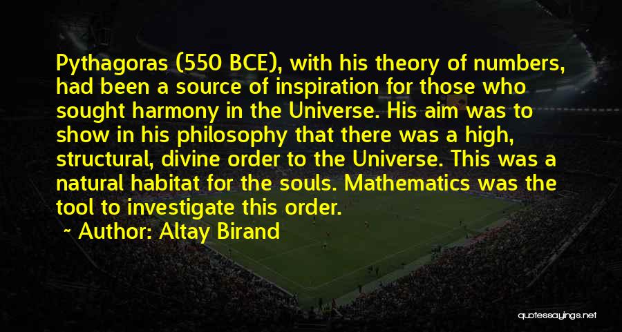 Altay Birand Quotes: Pythagoras (550 Bce), With His Theory Of Numbers, Had Been A Source Of Inspiration For Those Who Sought Harmony In