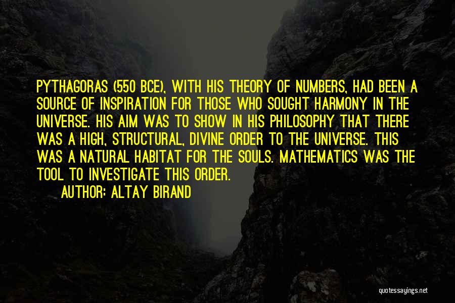 Altay Birand Quotes: Pythagoras (550 Bce), With His Theory Of Numbers, Had Been A Source Of Inspiration For Those Who Sought Harmony In