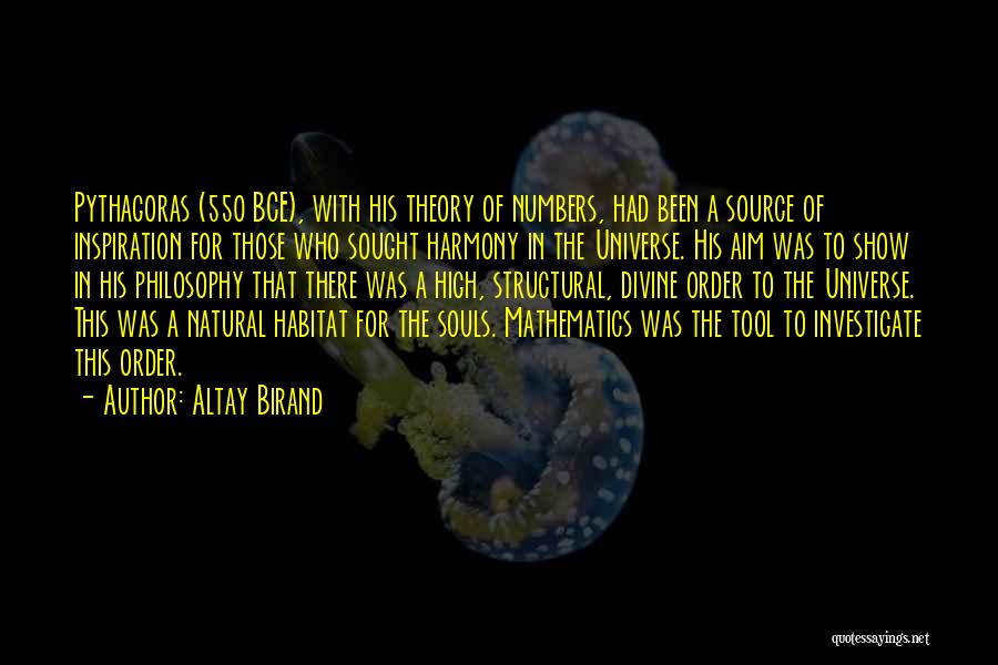 Altay Birand Quotes: Pythagoras (550 Bce), With His Theory Of Numbers, Had Been A Source Of Inspiration For Those Who Sought Harmony In