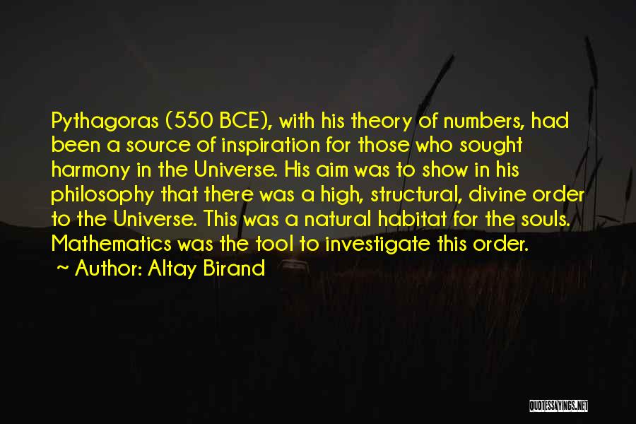 Altay Birand Quotes: Pythagoras (550 Bce), With His Theory Of Numbers, Had Been A Source Of Inspiration For Those Who Sought Harmony In