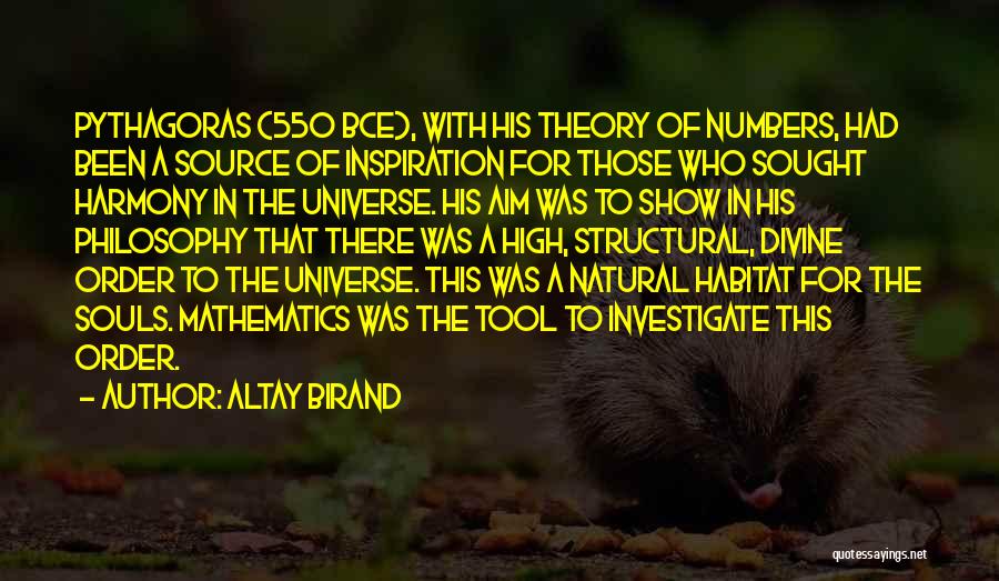 Altay Birand Quotes: Pythagoras (550 Bce), With His Theory Of Numbers, Had Been A Source Of Inspiration For Those Who Sought Harmony In