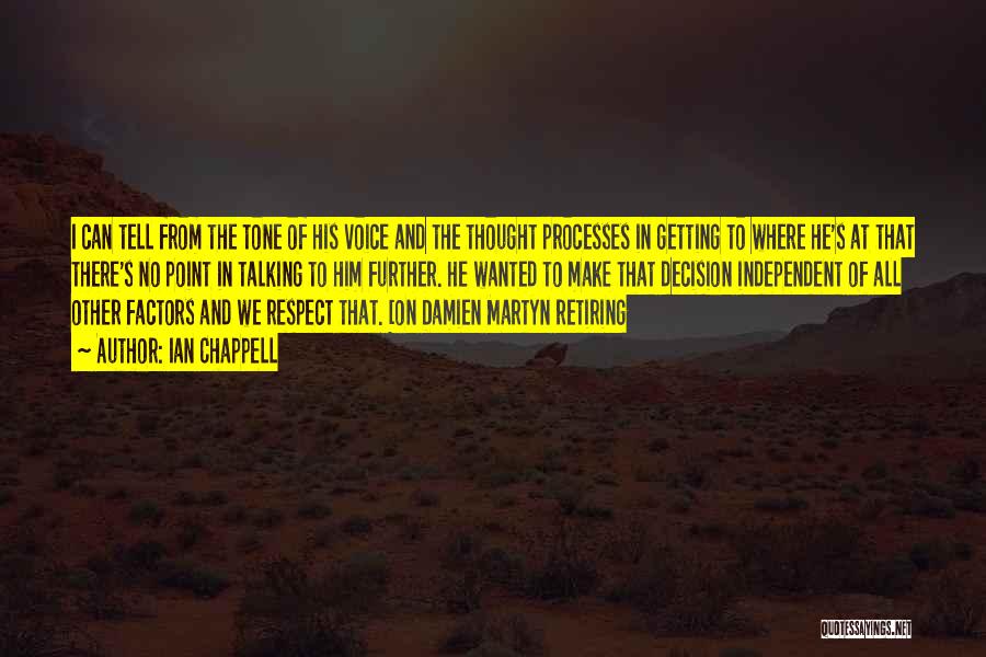 Ian Chappell Quotes: I Can Tell From The Tone Of His Voice And The Thought Processes In Getting To Where He's At That