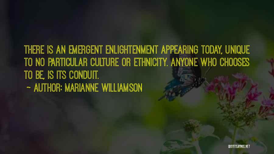 Marianne Williamson Quotes: There Is An Emergent Enlightenment Appearing Today, Unique To No Particular Culture Or Ethnicity. Anyone Who Chooses To Be, Is