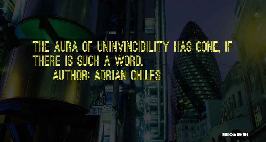 Adrian Chiles Quotes: The Aura Of Uninvincibility Has Gone, If There Is Such A Word.