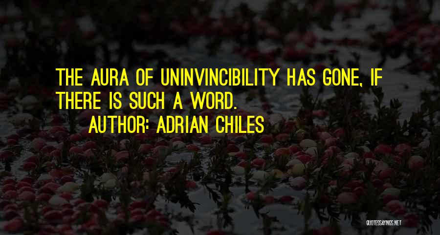 Adrian Chiles Quotes: The Aura Of Uninvincibility Has Gone, If There Is Such A Word.