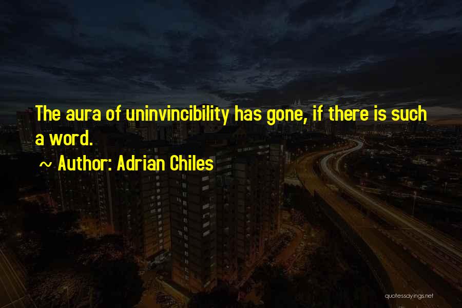 Adrian Chiles Quotes: The Aura Of Uninvincibility Has Gone, If There Is Such A Word.
