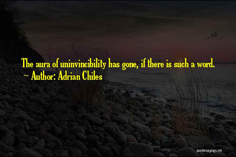 Adrian Chiles Quotes: The Aura Of Uninvincibility Has Gone, If There Is Such A Word.