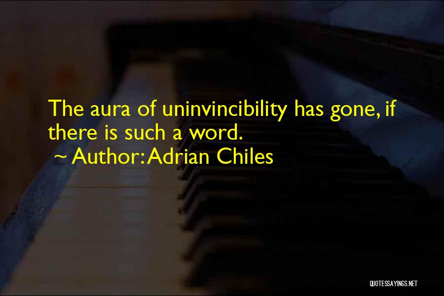 Adrian Chiles Quotes: The Aura Of Uninvincibility Has Gone, If There Is Such A Word.