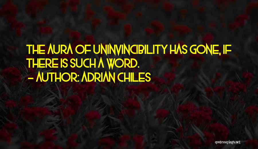 Adrian Chiles Quotes: The Aura Of Uninvincibility Has Gone, If There Is Such A Word.