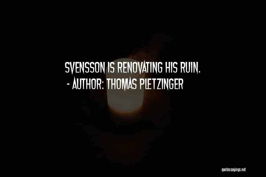 Thomas Pletzinger Quotes: Svensson Is Renovating His Ruin.