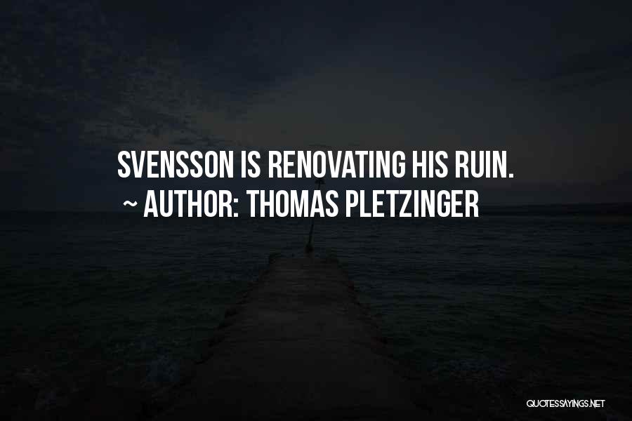 Thomas Pletzinger Quotes: Svensson Is Renovating His Ruin.