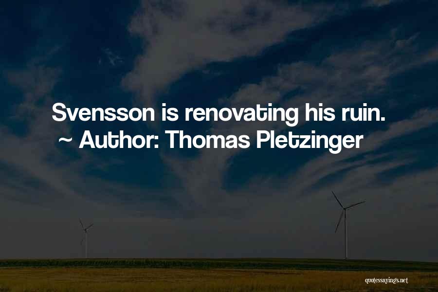 Thomas Pletzinger Quotes: Svensson Is Renovating His Ruin.