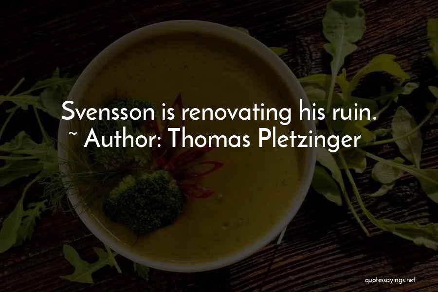 Thomas Pletzinger Quotes: Svensson Is Renovating His Ruin.