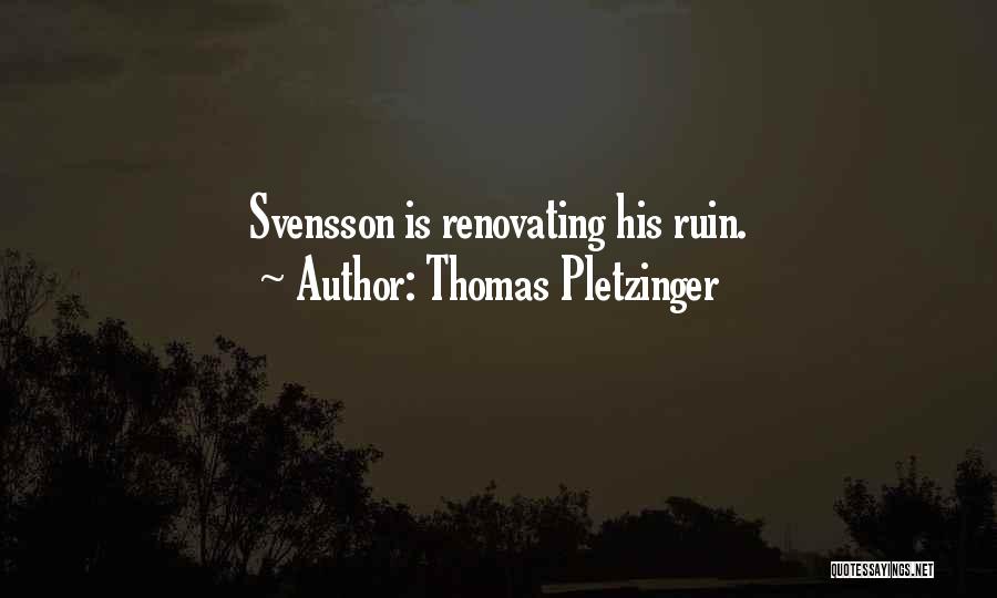 Thomas Pletzinger Quotes: Svensson Is Renovating His Ruin.