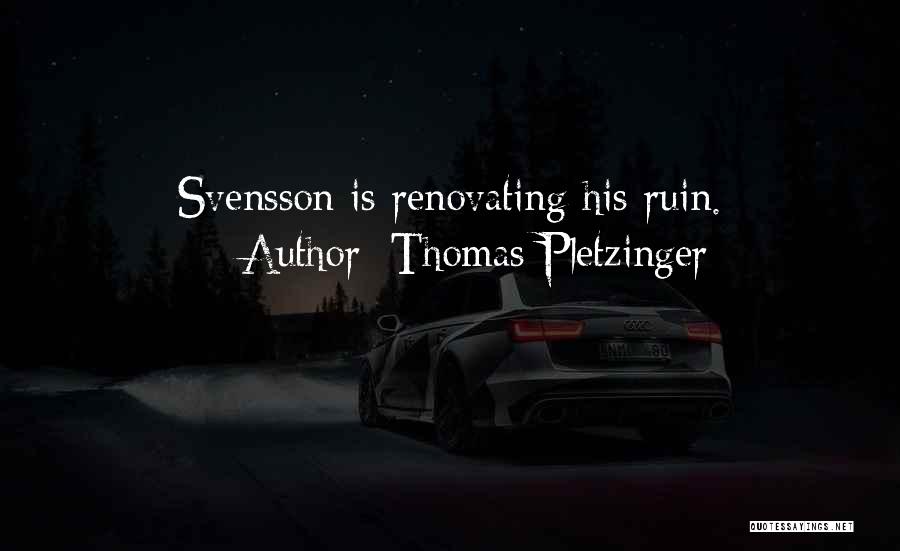 Thomas Pletzinger Quotes: Svensson Is Renovating His Ruin.