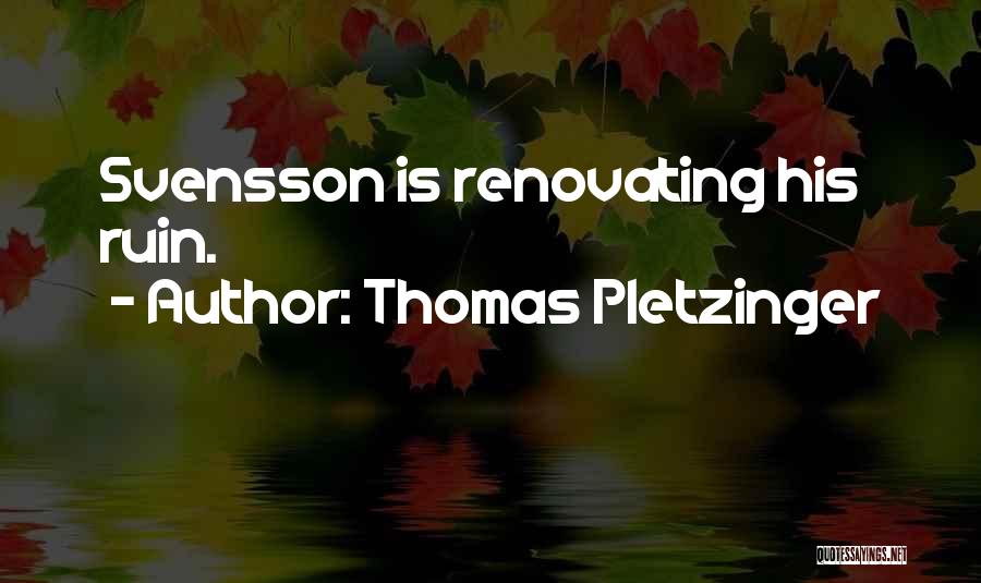 Thomas Pletzinger Quotes: Svensson Is Renovating His Ruin.