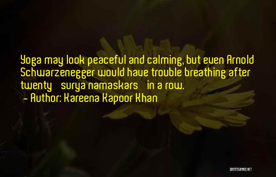 Kareena Kapoor Khan Quotes: Yoga May Look Peaceful And Calming, But Even Arnold Schwarzenegger Would Have Trouble Breathing After Twenty 'surya Namaskars' In A
