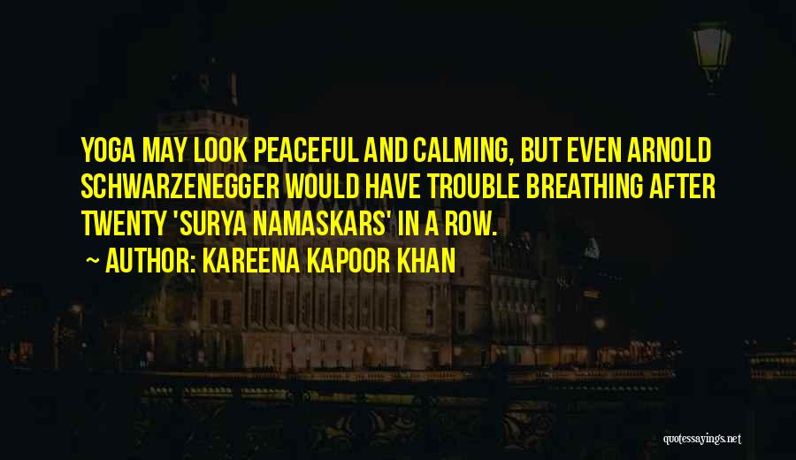 Kareena Kapoor Khan Quotes: Yoga May Look Peaceful And Calming, But Even Arnold Schwarzenegger Would Have Trouble Breathing After Twenty 'surya Namaskars' In A