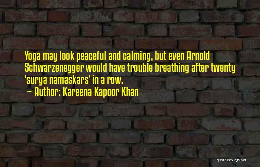 Kareena Kapoor Khan Quotes: Yoga May Look Peaceful And Calming, But Even Arnold Schwarzenegger Would Have Trouble Breathing After Twenty 'surya Namaskars' In A