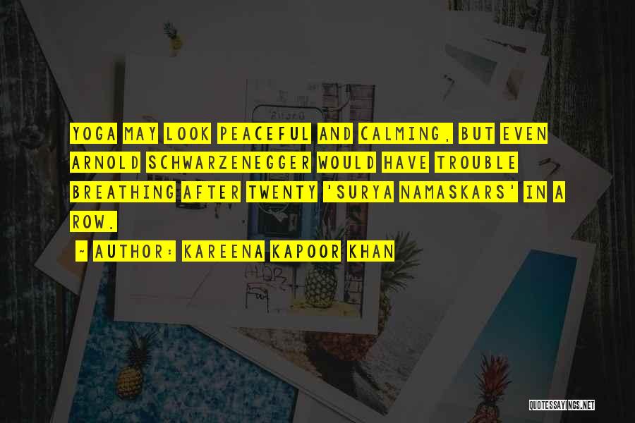 Kareena Kapoor Khan Quotes: Yoga May Look Peaceful And Calming, But Even Arnold Schwarzenegger Would Have Trouble Breathing After Twenty 'surya Namaskars' In A
