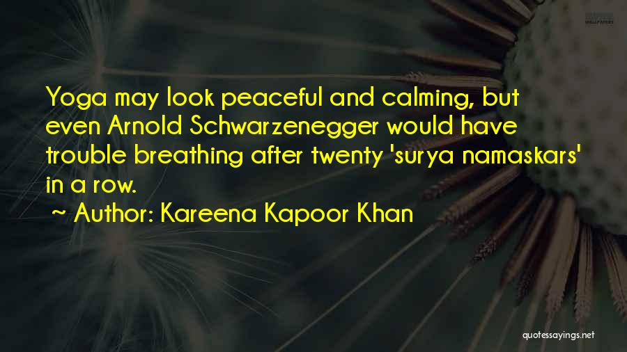 Kareena Kapoor Khan Quotes: Yoga May Look Peaceful And Calming, But Even Arnold Schwarzenegger Would Have Trouble Breathing After Twenty 'surya Namaskars' In A