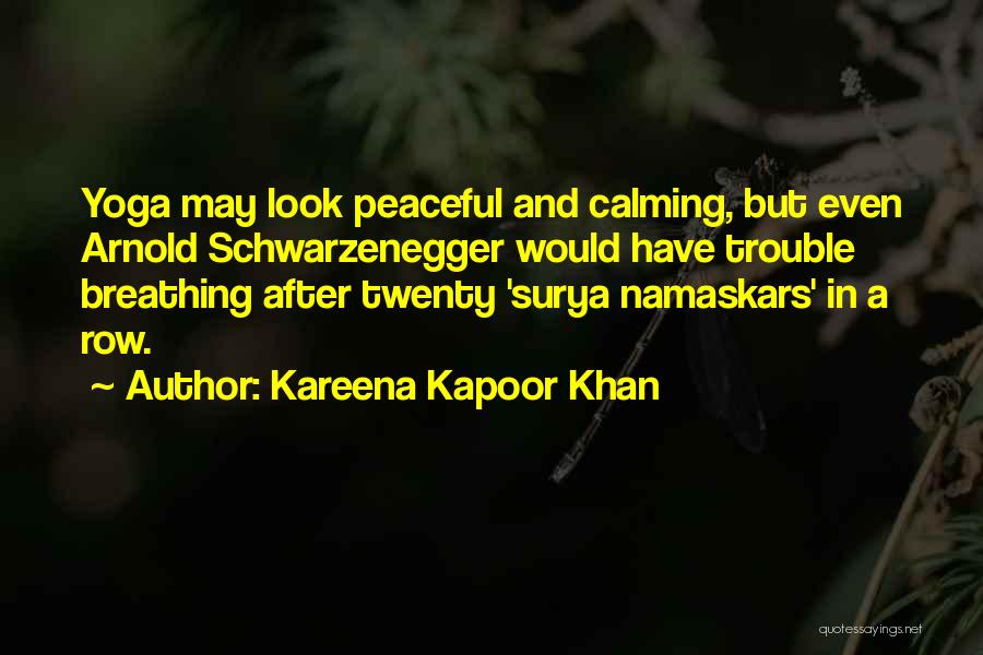 Kareena Kapoor Khan Quotes: Yoga May Look Peaceful And Calming, But Even Arnold Schwarzenegger Would Have Trouble Breathing After Twenty 'surya Namaskars' In A