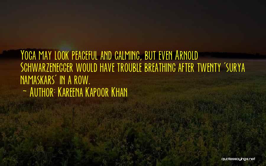 Kareena Kapoor Khan Quotes: Yoga May Look Peaceful And Calming, But Even Arnold Schwarzenegger Would Have Trouble Breathing After Twenty 'surya Namaskars' In A