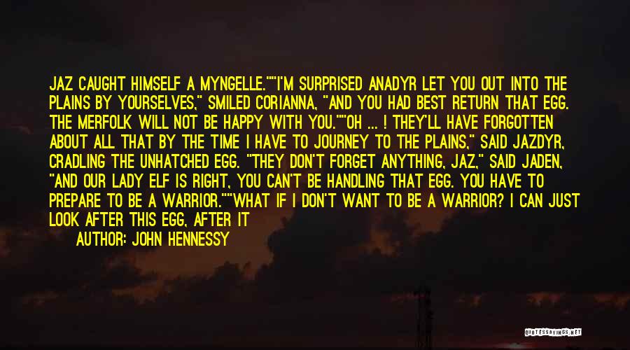 John Hennessy Quotes: Jaz Caught Himself A Myngelle.i'm Surprised Anadyr Let You Out Into The Plains By Yourselves, Smiled Corianna, And You Had