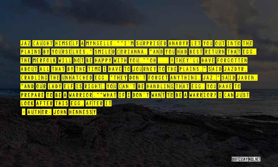 John Hennessy Quotes: Jaz Caught Himself A Myngelle.i'm Surprised Anadyr Let You Out Into The Plains By Yourselves, Smiled Corianna, And You Had
