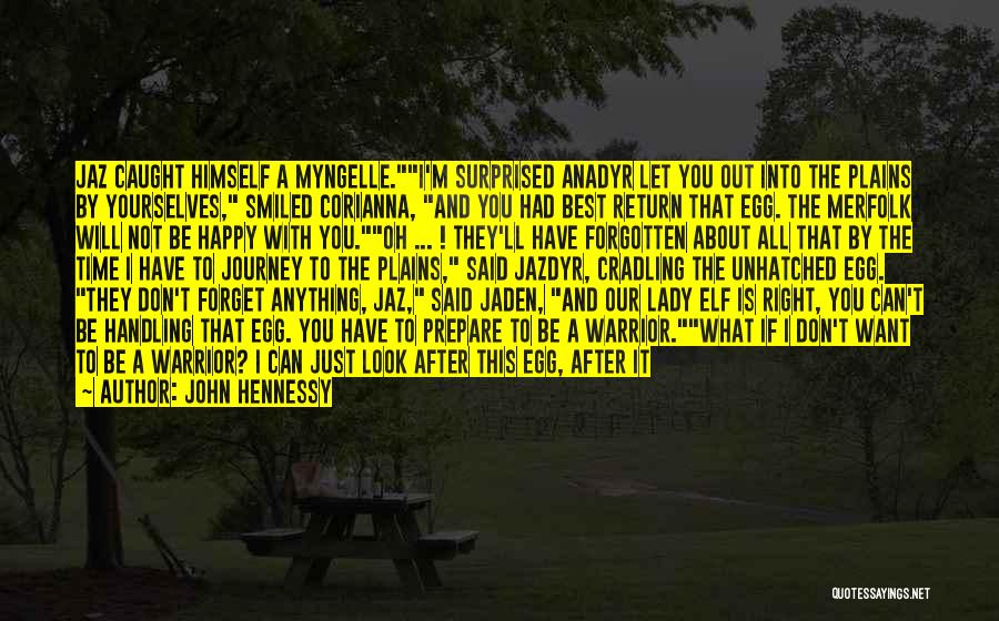 John Hennessy Quotes: Jaz Caught Himself A Myngelle.i'm Surprised Anadyr Let You Out Into The Plains By Yourselves, Smiled Corianna, And You Had