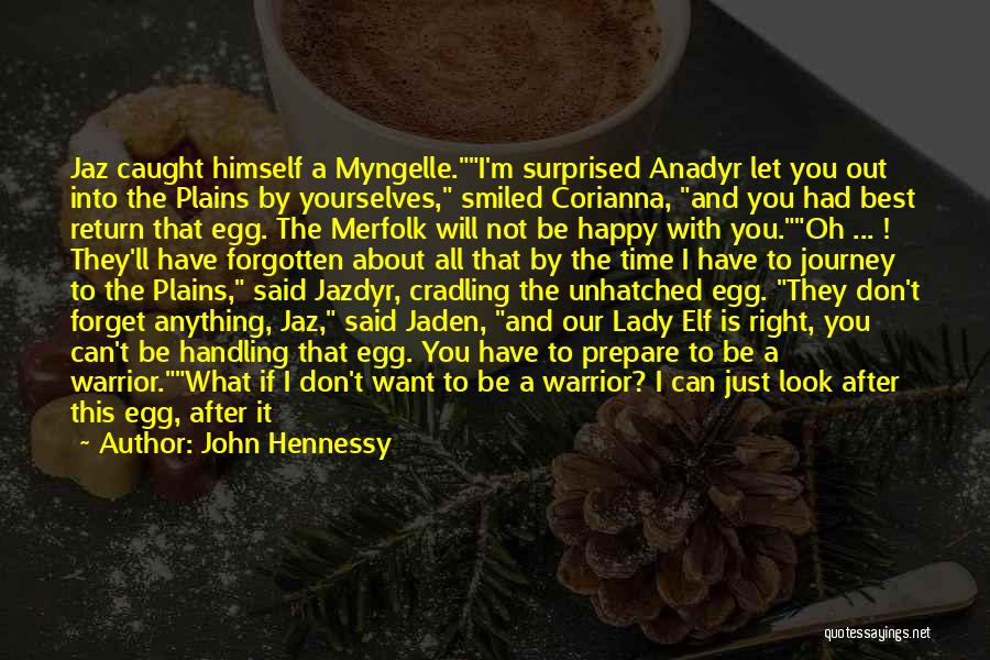 John Hennessy Quotes: Jaz Caught Himself A Myngelle.i'm Surprised Anadyr Let You Out Into The Plains By Yourselves, Smiled Corianna, And You Had