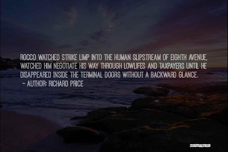 Richard Price Quotes: Rocco Watched Strike Limp Into The Human Slipstream Of Eighth Avenue, Watched Him Negotiate His Way Through Lowlifes And Taxpayers