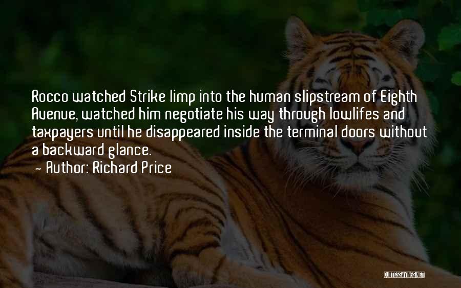 Richard Price Quotes: Rocco Watched Strike Limp Into The Human Slipstream Of Eighth Avenue, Watched Him Negotiate His Way Through Lowlifes And Taxpayers