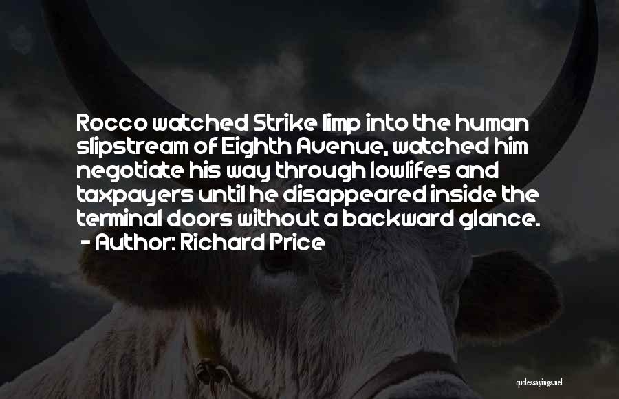 Richard Price Quotes: Rocco Watched Strike Limp Into The Human Slipstream Of Eighth Avenue, Watched Him Negotiate His Way Through Lowlifes And Taxpayers